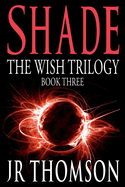 Shade: Rent, Raze and Render (the Wish Trilogy)
