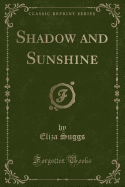Shadow and Sunshine (Classic Reprint)
