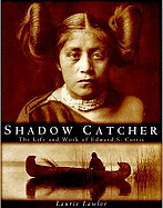 Shadow Catcher: The Life and Work of Edward S. Curtis