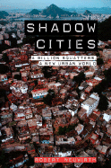 Shadow Cities: A Billion Squatters, A New Urban World