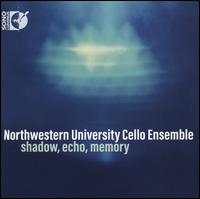 Shadow, Echo, Memory - Northwestern University Cello Ensemble; Hans J�rgen Jensen (conductor)