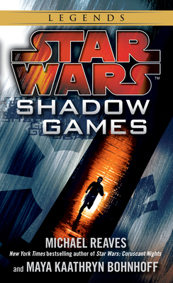 Shadow Games: Star Wars Legends - Reaves, Michael, and Bohnhoff, Maya Kaathryn