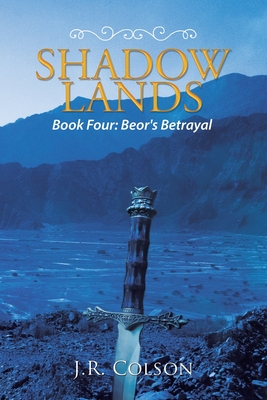 Shadow Lands: Beor's Betrayal - Colson, J R