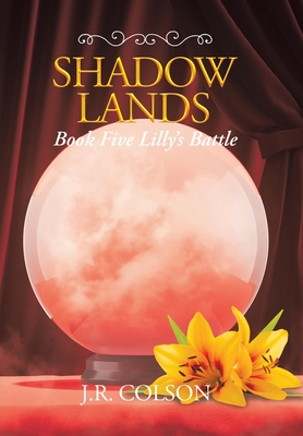 Shadow Lands Book Five Lilly's Battle - Colson, J R