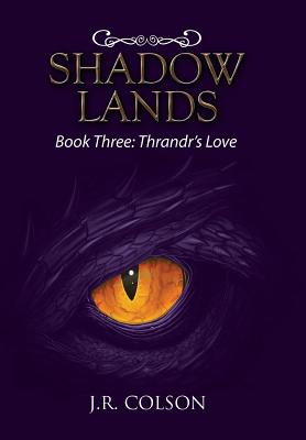 Shadow Lands: Book Three: Thrandr's Love - Colson, J R