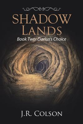 Shadow Lands: Book Two: Darius's Choice - Colson, J R