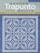 Shadow Trapunto Quilts: Simple Steps, Remarkable Results, 30 Elegant Projects