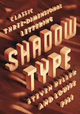 Shadow Type: Classic Three-Dimensional Lettering - Heller, Steven, and Fili, Louise