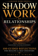 SHADOW WORK for RELATIONSHIPS: Heal Yourself. Transform Your Relationships.