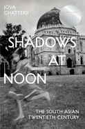 Shadows At Noon: The South Asian Twentieth Century