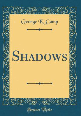 Shadows (Classic Reprint) - Camp, George K