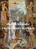 Shahzia Sikander: Extraordinary Realities