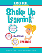 Shake Up Learning: Practical Ideas to Move Learning from Static to Dynamic