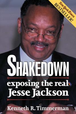 Shakedown: Exposing the Real Jesse Jackson - Timmerman, Kenneth R