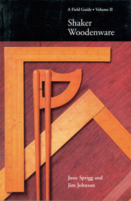 Shaker Woodenware: A Field Guide - Johnson, Jim, and Rocheleau, Paul, and Sprigg, June