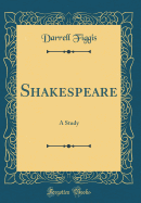 Shakespeare: A Study (Classic Reprint)