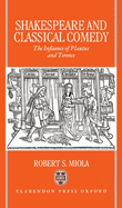 Shakespeare and Classical Comedy: The Influence of Plautus and Terence