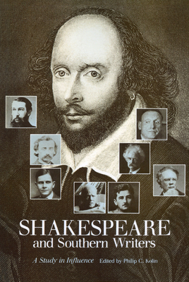 Shakespeare and Southern Writers: A Study in Influence - Kolin, Philip C (Editor)