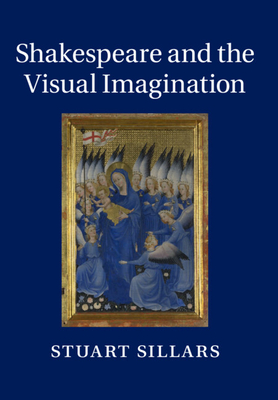 Shakespeare and the Visual Imagination - Sillars, Stuart