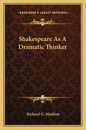 Shakespeare as a Dramatic Thinker