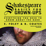 Shakespeare Basics for Grown-Ups: Everything You Need to Know about the Bard