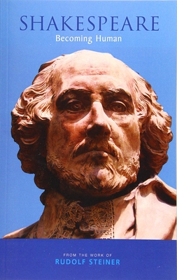 Shakespeare: Becoming Human - Steiner, Rudolf, and Wolpert, Andrew (Introduction and notes by)