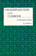 Shakespeare Films in the Classroom: A Descriptive Guide