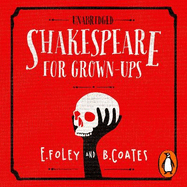 Shakespeare for Grown-ups: Everything You Need to Know About the Bard