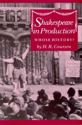 Shakespeare in Production: Whose History? - Coursen, H R