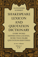 Shakespeare Lexicon and Quotation Dictionary, Vol. 1: Volume 1