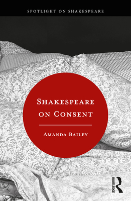 Shakespeare on Consent - Bailey, Amanda
