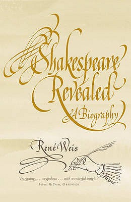 Shakespeare Revealed: A Biography - Weis, Rene