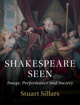 Shakespeare Seen: Image, Performance and Society - Sillars, Stuart