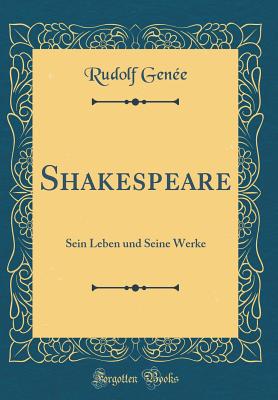 Shakespeare: Sein Leben Und Seine Werke (Classic Reprint) - Genee, Rudolf