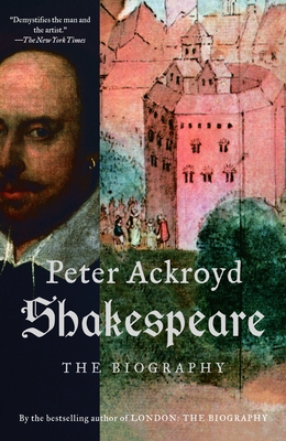 Shakespeare: The Biography - Ackroyd, Peter
