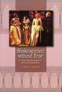 Shakespeare Without Fear: A User-Friendly Guide to Acting Shakespeare