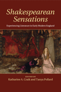 Shakespearean Sensations: Experiencing Literature in Early Modern England