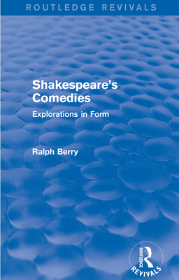 Shakespeare's Comedies: Explorations in Form - Berry, Ralph