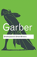 Shakespeare's Ghost Writers: Literature as Uncanny Causality