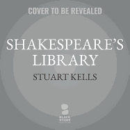 Shakespeare's Library: Unlocking the Greatest Mystery in Literature