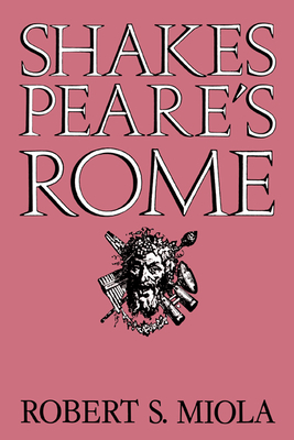 Shakespeare's Rome - Miola, Robert S, and Robert S, Miola