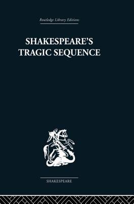 Shakespeare's Tragic Sequence - Muir, Kenneth