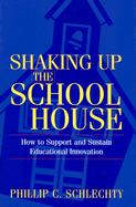 Shaking Up the Schoolhouse: How to Support and Sustain Educational Innovation