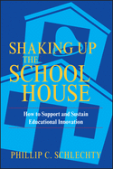Shaking Up the Schoolhouse: How to Support and Sustain Educational Innovation