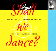 Shall We Dance: Eight Classic Ballroom Dances in Eight Quick Lessons