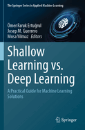 Shallow Learning vs. Deep Learning: A Practical Guide for Machine Learning Solutions