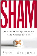 SHAM: How the Self-Help Movement Made America Helpless