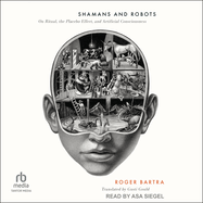Shamans and Robots: On Ritual, the Placebo Effect, and Artificial Consciousness