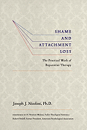 Shame and Attachment Loss: The Practical Work of Reparative Therapy