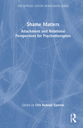 Shame Matters: Attachment and Relational Perspectives for Psychotherapists